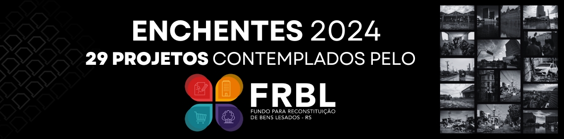 Enchentes 2024 Projetos contemplados FRBL