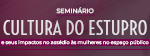 Seminário Cultura do Estupro e seus Impactos no Assédio às Mulheres no Espaço Público (e)