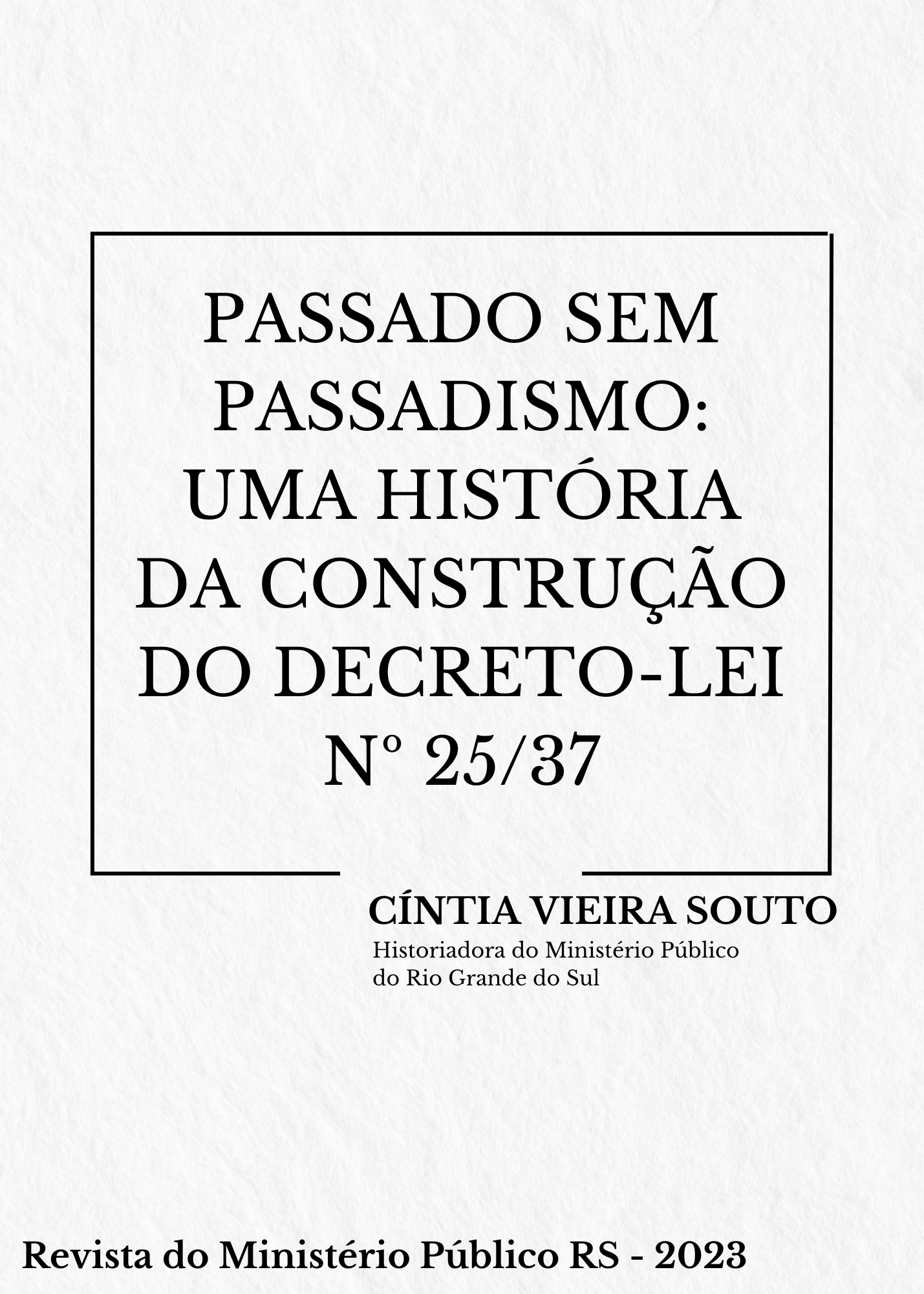 PASSADO SEM PASSADISMO: UMA HISTÓRIA DA CONSTRUÇÃO DO DECRETO-LEI Nº 25/37